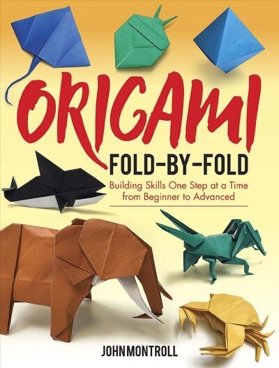 Origami Fold-By-Fold: Building Skills One Step at a Time from Beginner to Advanced (Paperback)