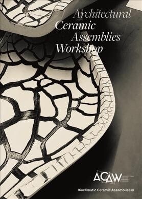 Architectural Ceramic Assemblies Workshop: Bioclimatic Ceramic Assemblies III (Paperback)