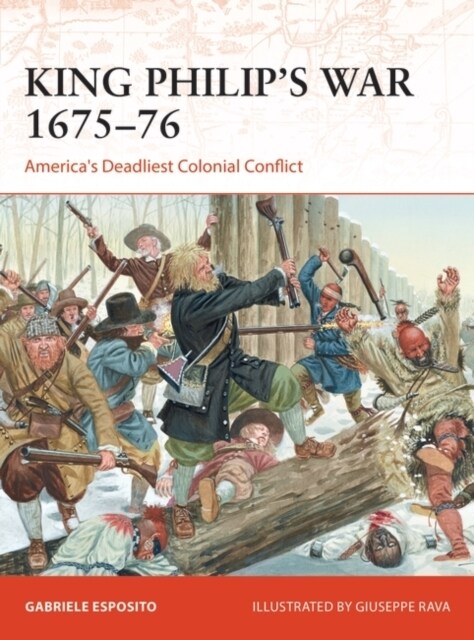 King Philips War 1675–76 : Americas Deadliest Colonial Conflict (Paperback)
