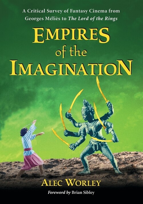 Empires of the Imagination: A Critical Survey of Fantasy Cinema from Georges Melies to the Lord of the Rings (Paperback)