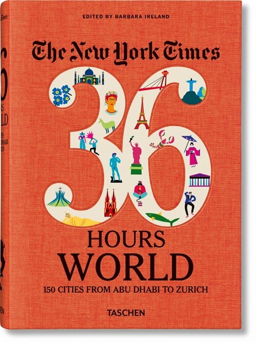 The New York Times 36 Hours. Monde. 150 Villes de Abu Dhabi ?Zurich (Hardcover)