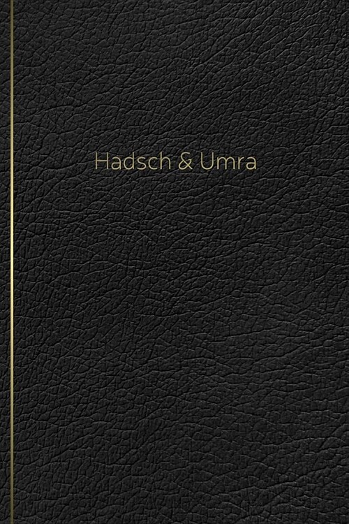 Hadsch & Umra: Tagebuch, Notizheft, Planer, Journal und Geschenk f? Muslime 120 linierte Seiten zum Selberschreiben f? Ihre Hadsch- (Paperback)