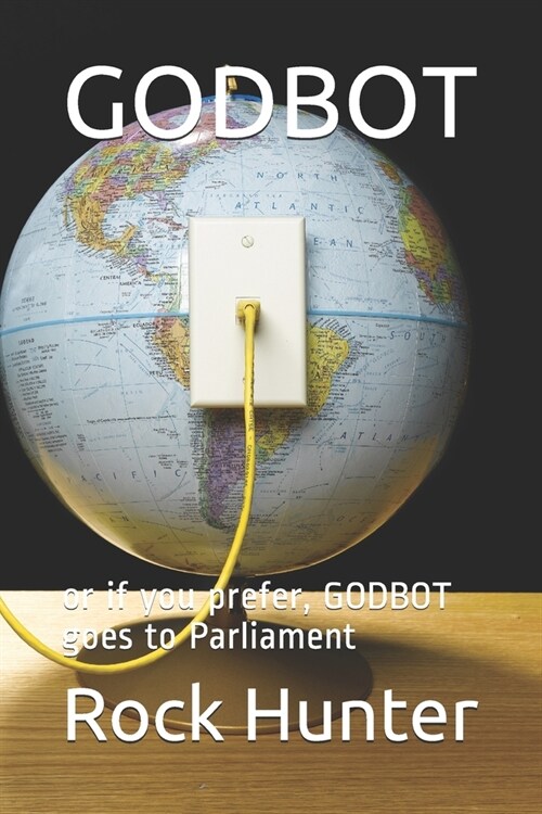 Godbot: or if you prefer, GODBOT goes to Parliament (Paperback)