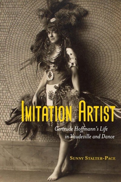 Imitation Artist: Gertrude Hoffmanns Life in Vaudeville and Dance (Paperback)