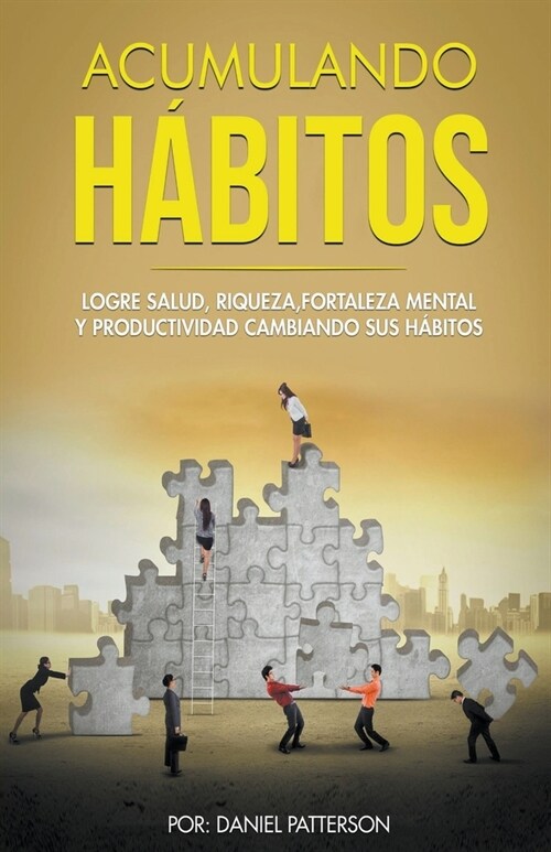 Acumulando H?itos: Logre Salud, Riqueza, Fortaleza Mental y Productividad Cambiando sus H?itos. (Paperback)