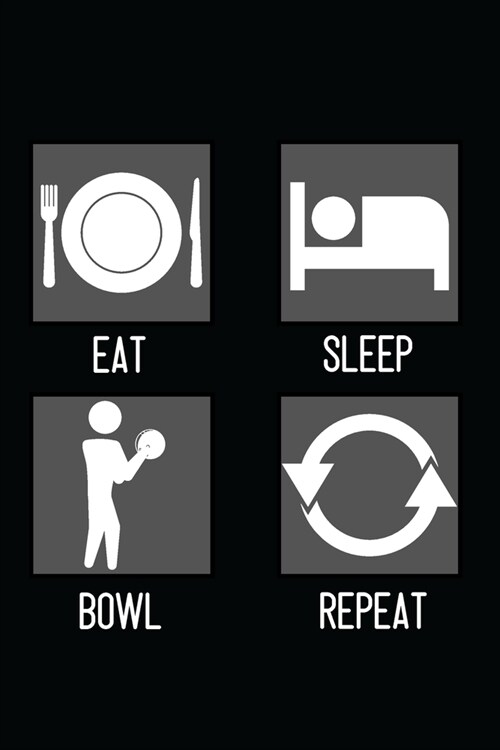 Eat, Sleep, Bowl, Repeat: Minimal Design Lined Journal Notebook 6 x 9 120 pages (Paperback)