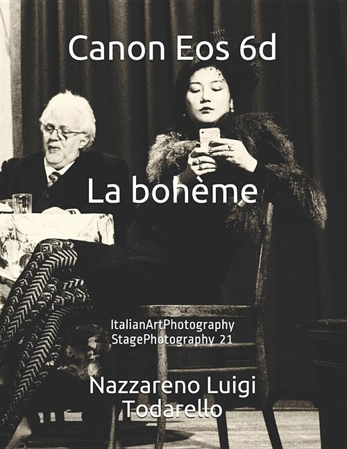 Canon Eos 6d La boh?e: ItalianArtPhotography StagePhotography 21 (Paperback)