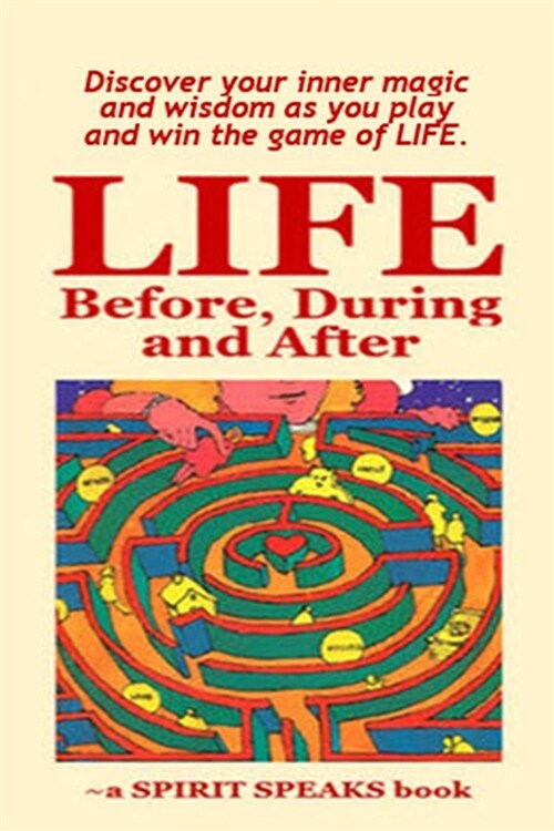Life: Before, During & After: Discover your inner magic and wisdom as you play and win the game of LIFE. (Paperback)
