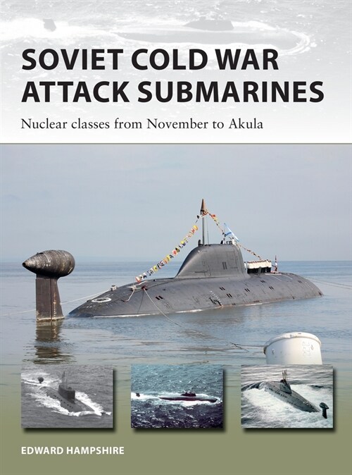 Soviet Cold War Attack Submarines : Nuclear classes from November to Akula (Paperback)