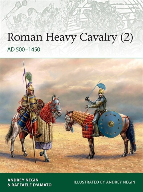Roman Heavy Cavalry (2) : AD 500–1450 (Paperback)