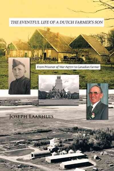 The Eventful Life of a Dutch Farmers Son: From Prisoner of War #47211 to Canadian Farmer (Paperback)