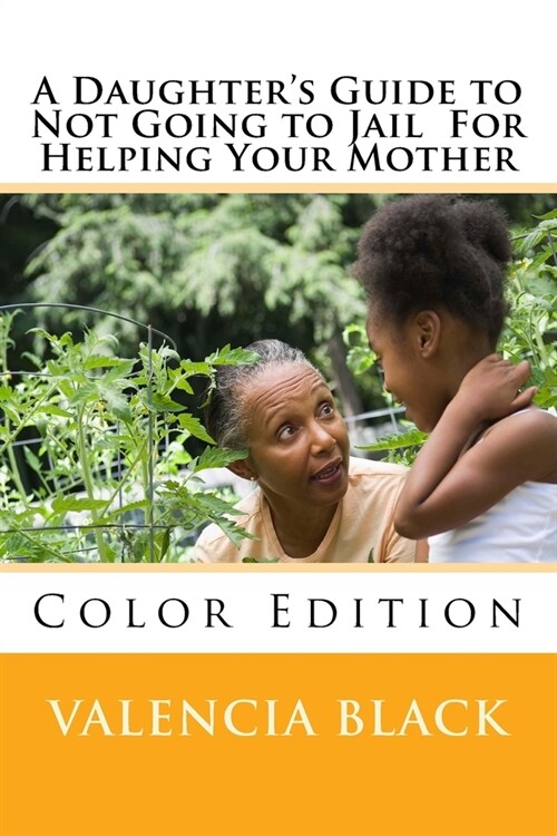 A Daughters Guide to Not Going to Jail For Helping Your Mother: Colored Edition (Paperback)