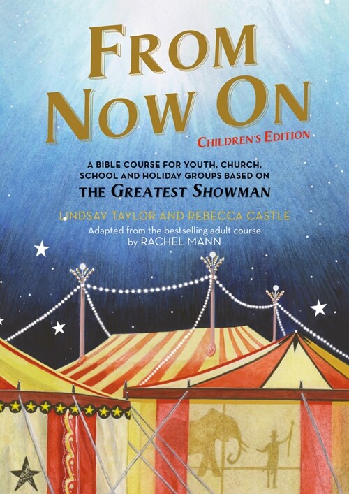 From Now On: Children’s Edition : A Bible course for youth, church, school and holiday groups based on The Greatest Showman (Paperback)