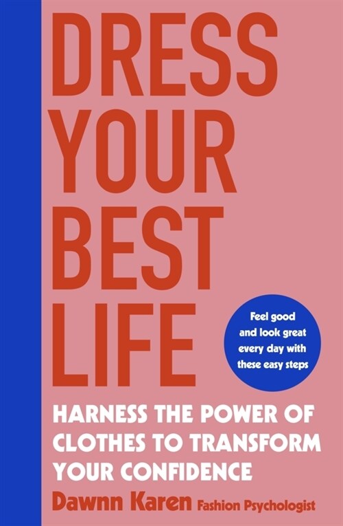 Dress Your Best Life : Harness the Power of Clothes To Transform Your Confidence (Paperback)