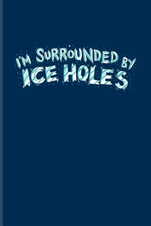 Im Surrounded By Ice Holes: Funny Fishing Quotes Undated Planner - Weekly & Monthly No Year Pocket Calendar - Medium 6x9 Softcover - For Anglers & (Paperback)