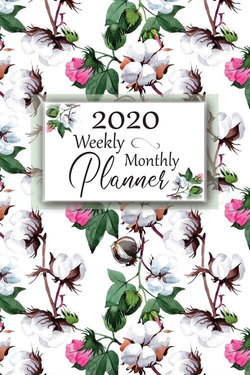 2020 Weekly Monthly Planner: Pretty Fresh Cotton Cover Design: Daily Agenda: Weekly Organizer: Appointments, Reminders, Notes & Goals (Paperback)