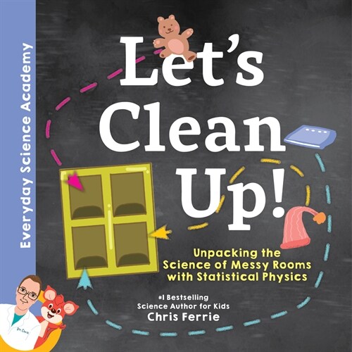 Lets Clean Up!: Unpacking the Science of Messy Rooms with Statistical Physics (Hardcover)