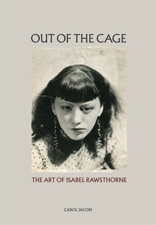 Out of the Cage: The Art of Isabel Rawsthorne (Hardcover)