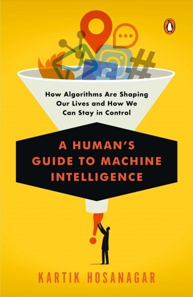 A Humans Guide to Machine Intelligence: How Algorithms Are Shaping Our Lives and How We Can Stay in Control (Paperback)