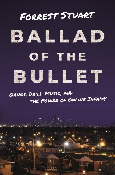 Ballad of the Bullet: Gangs, Drill Music, and the Power of Online Infamy (Hardcover)