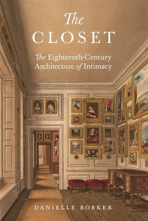 The Closet: The Eighteenth-Century Architecture of Intimacy (Hardcover)