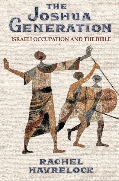 The Joshua Generation: Israeli Occupation and the Bible (Hardcover)