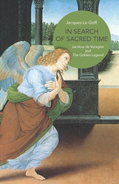 In Search of Sacred Time: Jacobus de Voragine and the Golden Legend (Paperback)