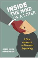 Inside the Mind of a Voter: A New Approach to Electoral Psychology (Hardcover)