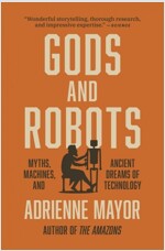 Gods and Robots: Myths, Machines, and Ancient Dreams of Technology (Paperback)