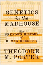 Genetics in the Madhouse: The Unknown History of Human Heredity (Paperback)