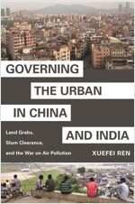 Governing the Urban in China and India: Land Grabs, Slum Clearance, and the War on Air Pollution (Paperback)