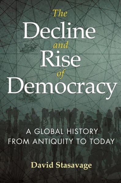 The Decline and Rise of Democracy: A Global History from Antiquity to Today (Hardcover)