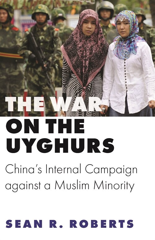 The War on the Uyghurs: Chinas Internal Campaign Against a Muslim Minority (Hardcover)