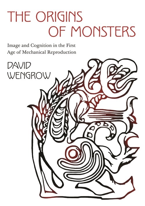 The Origins of Monsters: Image and Cognition in the First Age of Mechanical Reproduction (Paperback)