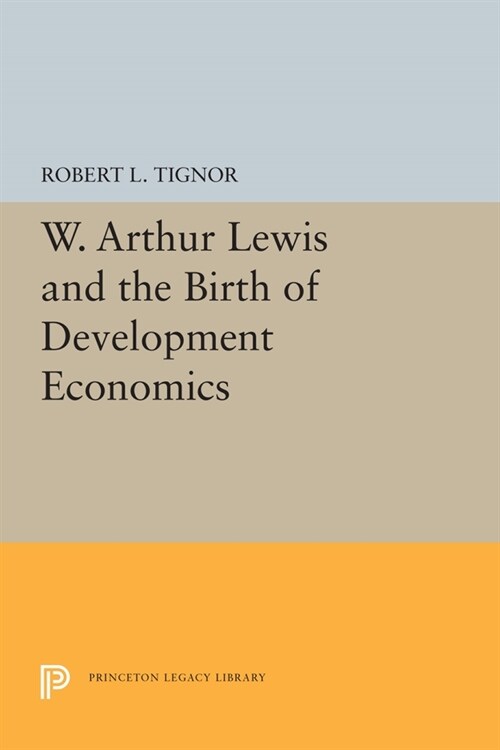 W. Arthur Lewis and the Birth of Development Economics (Paperback)
