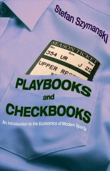 Playbooks and Checkbooks: An Introduction to the Economics of Modern Sports (Paperback)