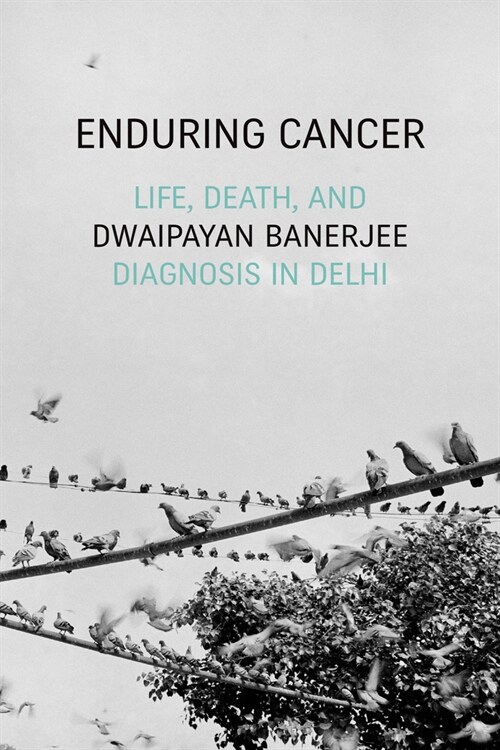 Enduring Cancer: Life, Death, and Diagnosis in Delhi (Paperback)