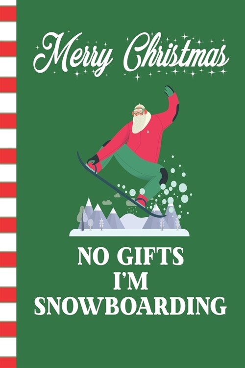 Merry Christmas No Gifts Im Snowboarding: Santa Blank Journal Great Gift for Friends and Family - Better Than a Holiday Card - Perfect Stocking Stuff (Paperback)