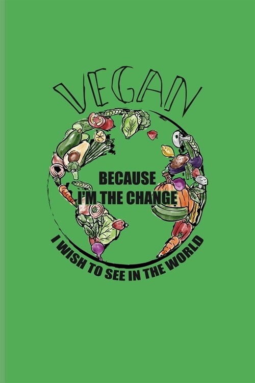 Vegan Because Im The Change I Wish To See In The World: Food Lover Undated Planner - Weekly & Monthly No Year Pocket Calendar - Medium 6x9 Softcover (Paperback)