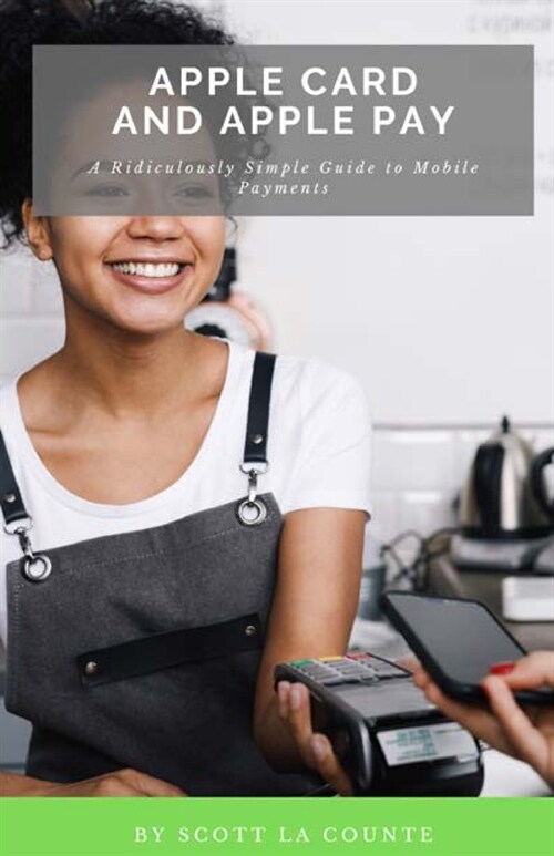 Apple Card and Apple Pay: A Ridiculously Simple Guide to Mobile Payments (Paperback)
