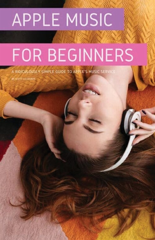 Apple Music For Beginners: A Ridiculously Simple Guide to Apples Music Service (Paperback)