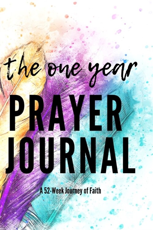 The One Year Prayer Journal: A 52-Week Journey of Faith (Paperback)