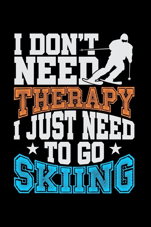 I Dont Need Therapy I Just Need To Go Skiing: Fishing Log Book And Journal For A Fisherman Or For Kids To Record Fishing Trips And Experiences of e.g (Paperback)