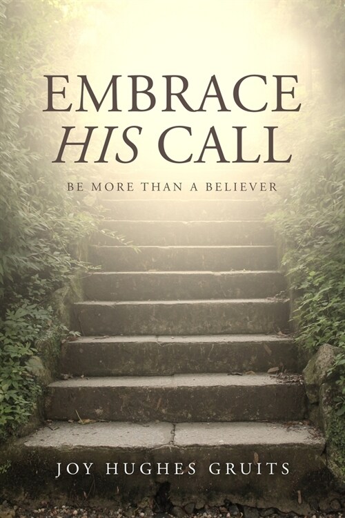 Embrace His Call: Be More Than A Believer (Paperback)