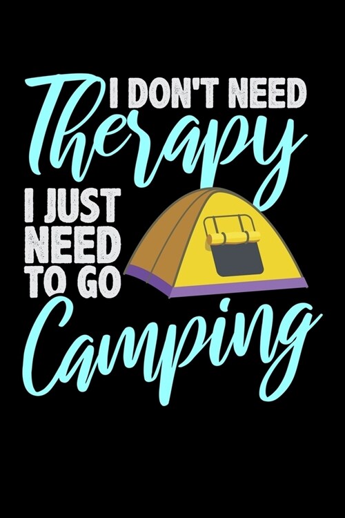 I Dont Need Therapy I Just Need to Go Camping: Fishing Log Book And Journal For A Fisherman Or For Kids To Record Fishing Trips And Experiences of e. (Paperback)