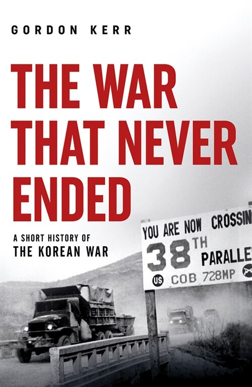 The War That Never Ended : A Short History of the Korean War (Paperback)