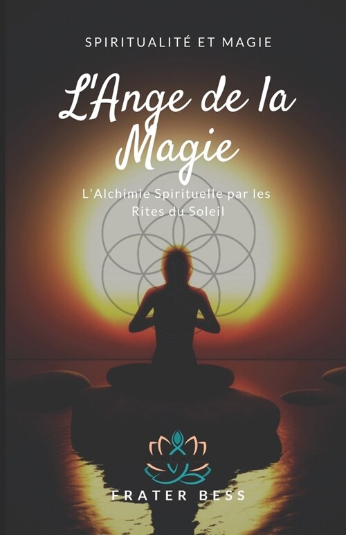 LAnge de la Magie: LAlchimie Spirituelle par les Rites du Soleil. (Paperback)