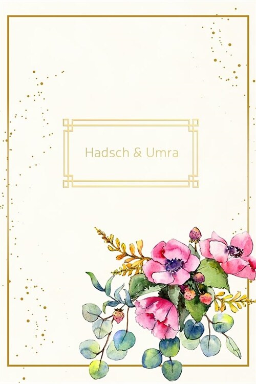 Hadsch & Umra: Tagebuch, Notizheft, Planer, Journal und Geschenk f? Muslime 120 linierte Seiten zum Selberschreiben f? Ihre Hadsch- (Paperback)