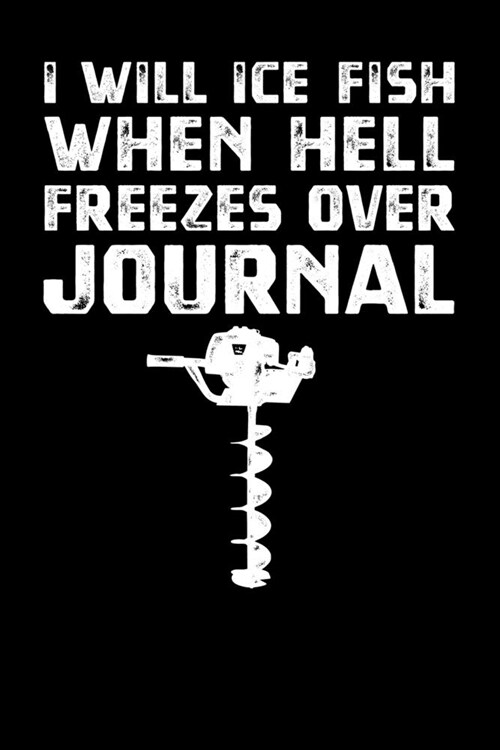 I Will Ice Fish When Hell Freezes Over Journal (Paperback)