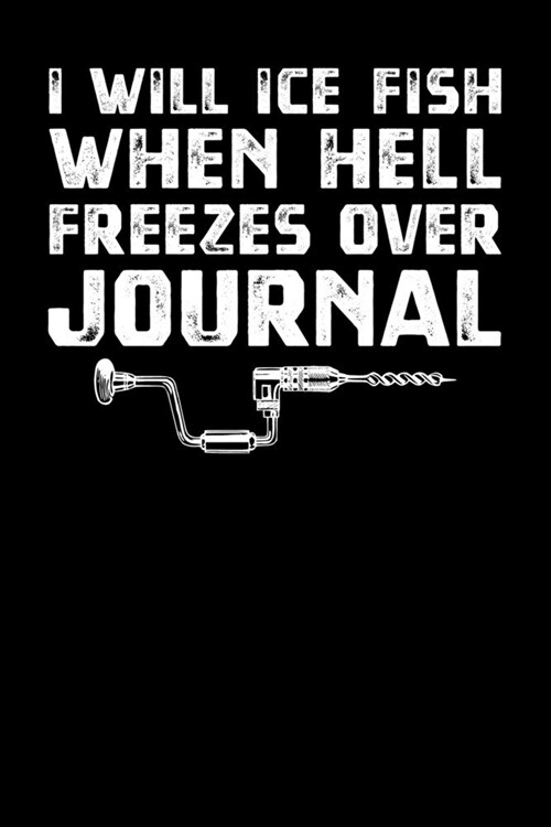 I Will Ice Fish When Hell Freezes Over Journal (Paperback)